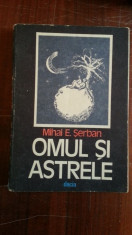 Omul si astrele &amp;amp;#8211; Mihai E. Serban foto