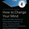 How to Change Your Mind: What the New Science of Psychedelics Teaches Us about Consciousness, Dying, Addiction, Depression, and Transcendence