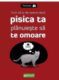 Cum sa-ti dai seama daca pisica ta planuieste sa te omoare - Editura Grupul Art