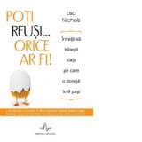 Poti reusi... orice ar fi! Invata sa traiesti viata pe care o doresti in 9 pasi - Lisa Nichols