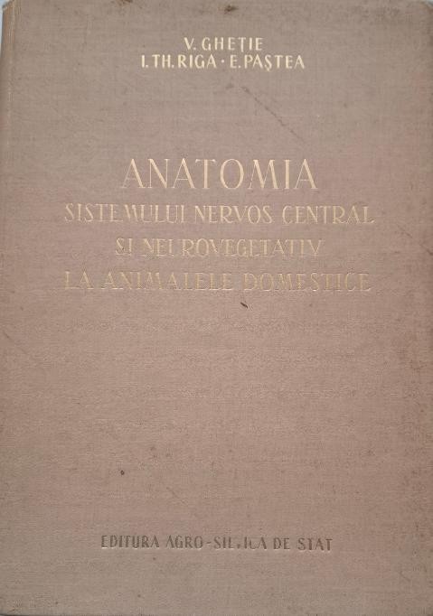 Anatomia sitemului nervos central si neurovegetativ la animalele domestice &ndash; V. Ghetie