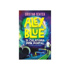 Alex Blue si calatoria prin portal, Cristina Centea, Polirom