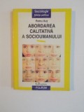 ABORDAREA CALITATIVA A SOCIOUMANULUI , CONCEPTE SI METODE de PETRU ILUT , 1997