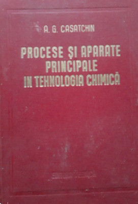 PROCESE SI APARATE PRINCIPALE IN TEHNOLOGIA CHIMICA - A. G. CASATCHIN foto