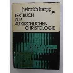 TEXTBUCH ZUR ALTKIRCHLICHEN CHRISTOLOGIE von HEINRICH KARPP , THEOLOGIA UND OIKONOMIA , 1972 , BLOCUL DE FILE COLORAT CU NEGRU *