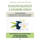 Tudatos jelenl&eacute;t a gyakorlatban - 8 hetes program a mindennapok &ouml;r&ouml;mtelibb meg&eacute;l&eacute;s&eacute;&eacute;rt, valamint a depresszi&oacute; &eacute;s a szorong&aacute;s kezel&eacute;s&eacute;re - Zindel Segal
