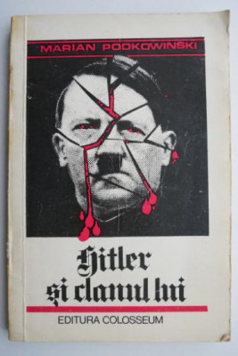 Hitler si clanul lui &amp;ndash; Marian Podkowinski foto