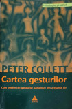 CARTEA GESTURILOR. CUM PUTEM CITI GANDURILE OAMENILOR DIN ACTIUNILE LOR-PETER COLLETT