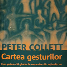 CARTEA GESTURILOR. CUM PUTEM CITI GANDURILE OAMENILOR DIN ACTIUNILE LOR-PETER COLLETT