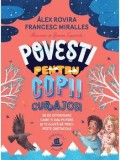 Povesti pentru copii curajosi. 35 de istorioare care-ti dau putere si te ajuta sa treci peste obstacole/Alex Rovira, Francesc Miralles, Humanitas Junior
