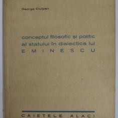 CONCEPTUL FILOSOFIC SI POLITIC AL STATULUI IN DIALECTICA LUI M. EMINESCU de GEORGE CIULPAN , 1942