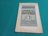 MANUAL DE PALEOGRAFIE SLAVO-ROM&Acirc;NĂ / HENRI STHAL, DAMIAN P. BOGDAN /1936 * P