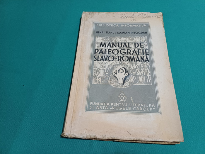 MANUAL DE PALEOGRAFIE SLAVO-ROM&Acirc;NĂ / HENRI STHAL, DAMIAN P. BOGDAN /1936 *