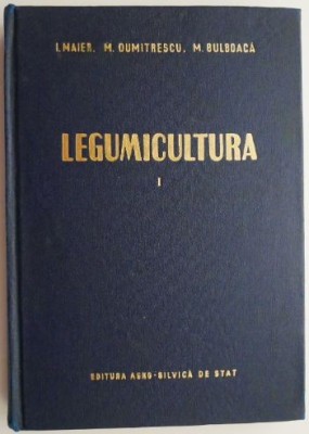 Legumicultura volumul I &amp;ndash; I. Maier foto