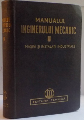 MANUALUL INGINERULUI MECANIC , VOL II : MASINI SI INSTALATII INDUSTRIALE , 1950 foto