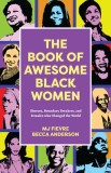 The Book of Awesome Black Women: The Famous Black Women Who Changed History