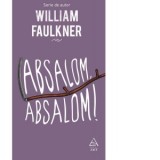 Absalom, Absalom! - William Faulkner, Mircea Ivanescu