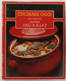 CUCINARE OGGI , CUCINA DALL &#039; A ALLA Z di LUIGI CARNACINA , VOLUMUL 4 , 1984