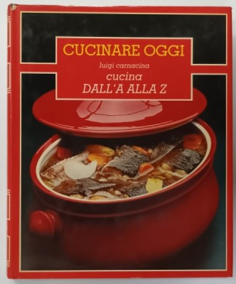 CUCINARE OGGI , CUCINA DALL &amp;#039; A ALLA Z di LUIGI CARNACINA , VOLUMUL 4 , 1984 foto