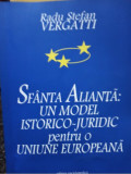Radu Stefan Vergatti - Sfanta Alianta: un model istorico - juridic pentru o Uniune Europeana (2004)