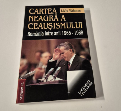 Liviu Valenas Cartea neagra a Ceausismului romania intre anii 1965-1989 foto