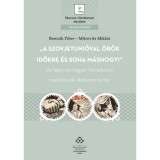A Szovjetuni&oacute;val &ouml;r&ouml;k időkre &eacute;s soha m&aacute;shogy! - Az 1956-os magyar forradalom csehszlov&aacute;k dokumentumai