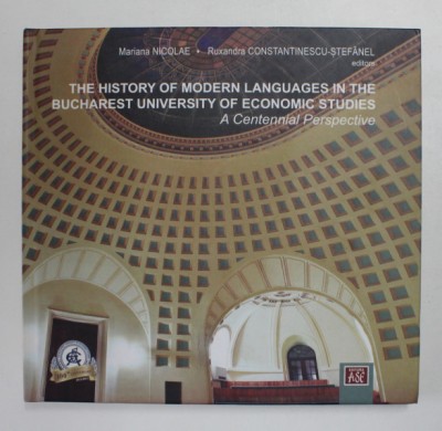 THE HISTORY OF MODERN LANGUAGES IN THE BUCHAREST UNIVERSITY OF ECONOMIC STUDIES - A CENTENNIAL PERSPECTIVE by MARIANA NICOLAE and RUXANDRA CONSTANTINE foto