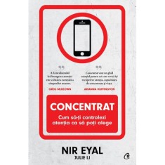 Concentrat. Cum sa-ti controlezi atentia ca sa poti alege, Nir Eyal, Julie Li