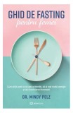 Ghid de fasting pentru femei - Paperback brosat - Dr. Mindy Pelz - Bookzone, 2024