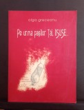 Pe urma pașilor tai, Iisuse - OLGA GRECEANU - cartea conține desene manuscrise din Colecția familiei