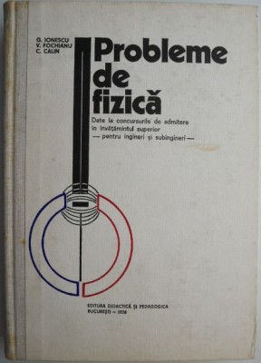 Probleme de fizica. Date la concursurile de admitere in invatamantul superior &amp;ndash; G. Ionescu foto