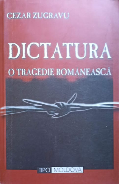 DICTATURA O TRAGEDIE ROMANEASCA-CEZAR ZUGRAVU