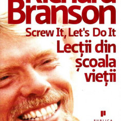 Screw it, let`s do it: Lecţii din şcoala vieţii - Paperback brosat - Richard Branson - Publica