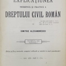 EXPLICATIUNEA TEORETICA SI PRACTICA A DREPTULUI CIVIL ROMAN de DIMITRIE ALEXANDRESCO , TOMUL III , PARTEA I , 1909