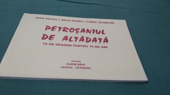 PETROSANBIUL DE ALTADAta -75 DE IMAGINI PENTREU 75 ANI -IOAN VELICA/MIHAI BARBU/CAROL SCHRETER