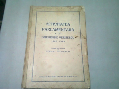 ACTIVITATEA PARLAMENTARA A LUI GHEORGHE VERNESCU 1880-1888 - SCARLAT CALLIMACHI foto