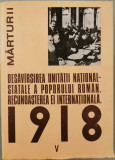 1918 la romani: Desavirsirea unitatii national-statale a poporului roman. Recunoasterea ei internationala, vol. V