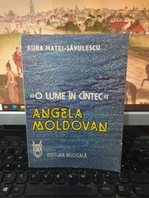 Aura Matei-Săvulescu, O lume &amp;icirc;n c&amp;icirc;ntec c&amp;acirc;ntec. Angela Moldovan, Buc. 1988, 220 foto