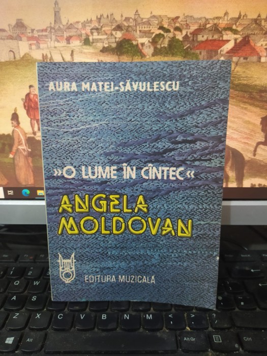 Aura Matei-Săvulescu, O lume &icirc;n c&icirc;ntec c&acirc;ntec. Angela Moldovan, Buc. 1988, 220