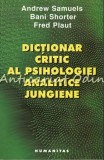 Dictionar Critic Al Psihologiei Analitice Jungiene - Andrew Samuels, Bani Shorte