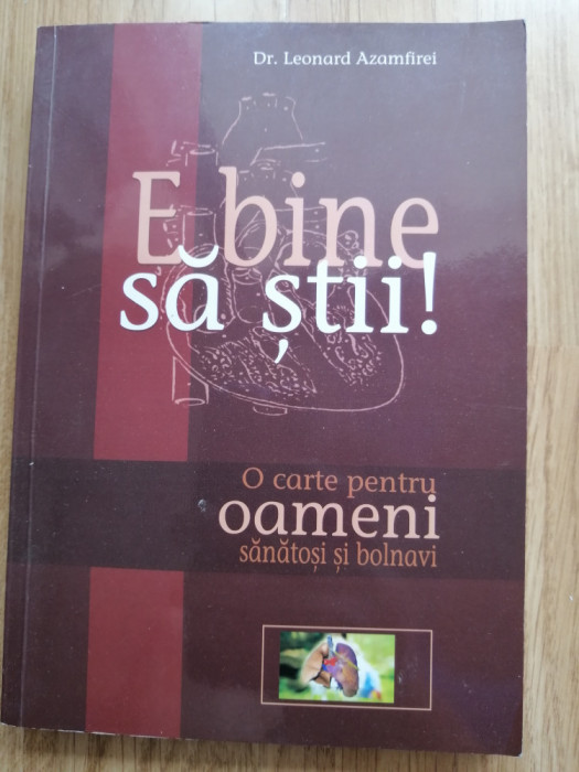 Leonard Azamfirei - E bine sa stii! O carte pentru oameni sanatosi si bolnavi