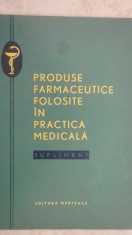 Produse farmaceutice folosite in practica medicala, supliment