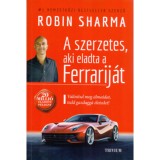 A szerzetes, aki eladta a Ferrarij&aacute;t - Val&oacute;s&iacute;tsd meg &aacute;lmaidat, tedd gazdagg&aacute; &eacute;letedet! - Robin Sharma