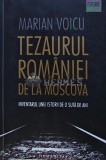 Tezaurul Romaniei de la Moscova. Inventarul unei istorii de o suta de ani - 2016 - Marian Voicu (AS240)