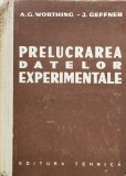 Prelucrarea Datelor Experimentale - A.G. Worthing, J. Geffner, Editura Tehnica, 1959, Romana, Mecanica