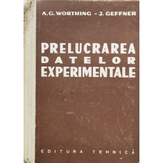 Prelucrarea Datelor Experimentale - A. G. Worthing, J. Geffner , F293