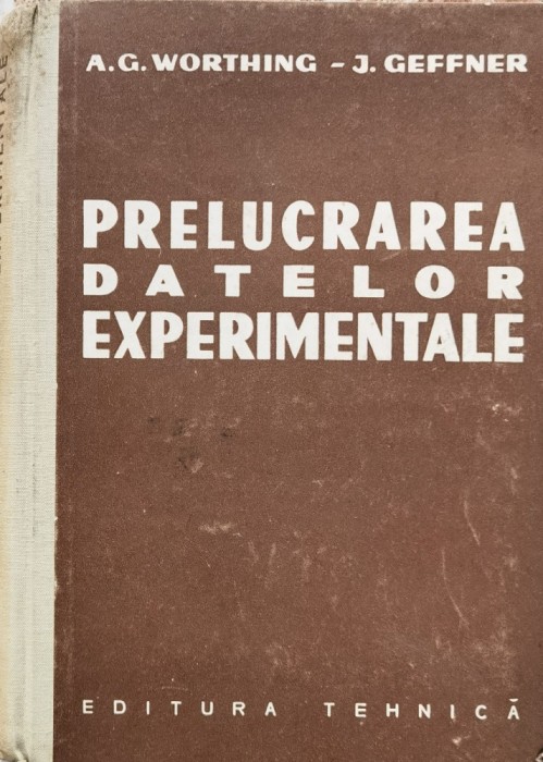 Prelucrarea Datelor Experimentale - A. G. Worthing, J. Geffner , F293