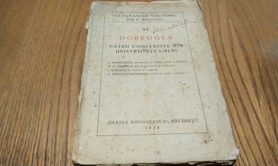 DOBROGEA Patru Conferinte ale Universitatii Libere - 1. I. ANDRIESESCU - Arheologia si Istoria Veche a Dobrogei - 1928, 99 p. foto