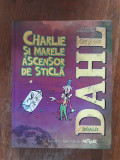 Charlie si marele ascensor de sticla - Roald Dahl / R4P4S, Alta editura