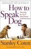 How to Speak Dog: Mastering the Art of Dog-Human Communication